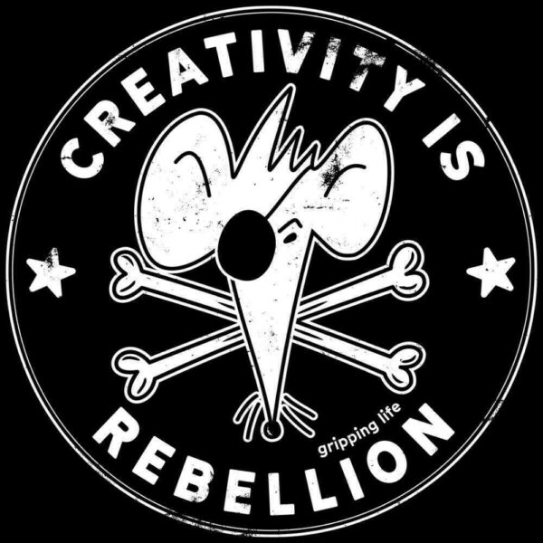 Creativity Is Rebellion By Gripping Life