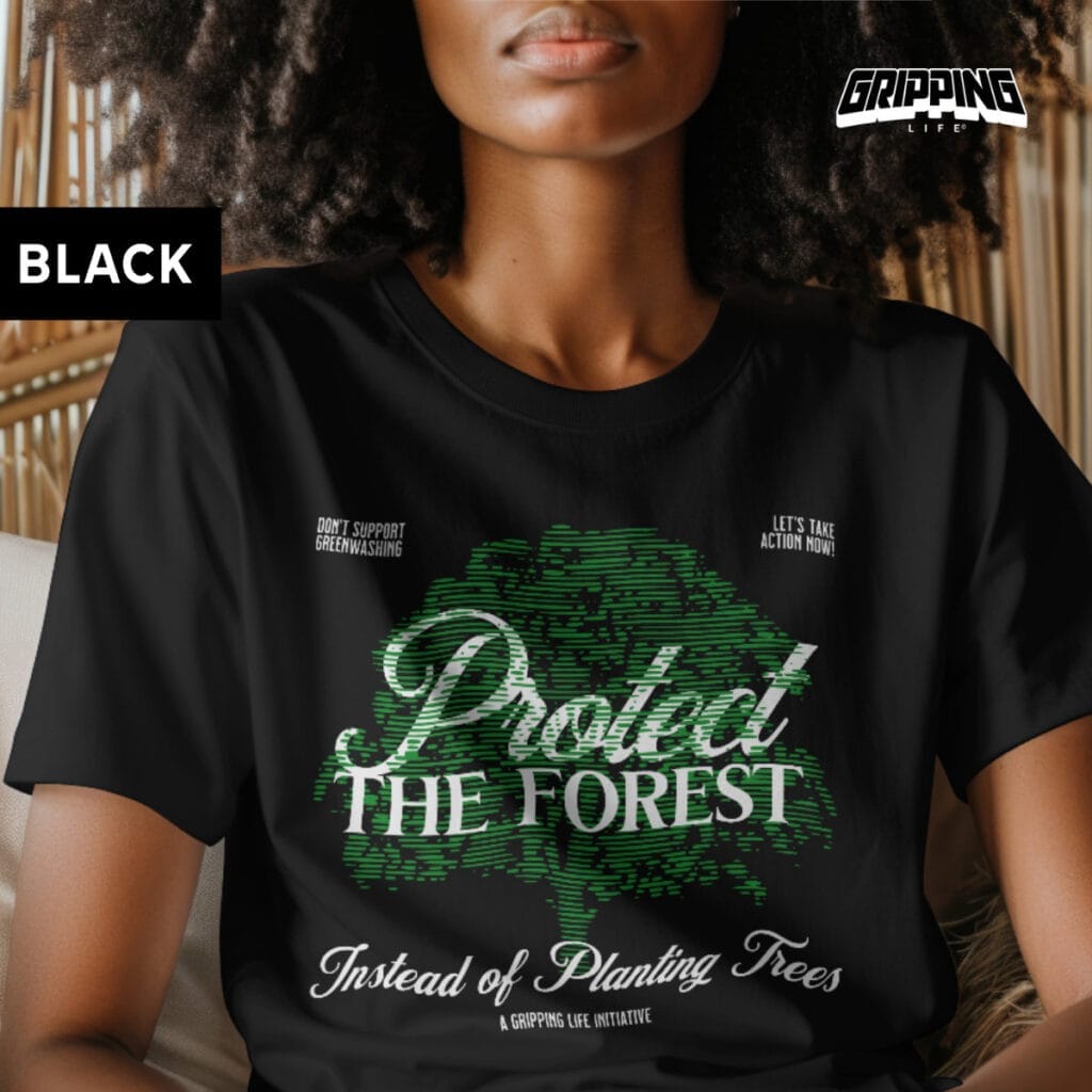 Protect The Forest - Anti Greenwashing T-Shirt By Gripping Life - Black